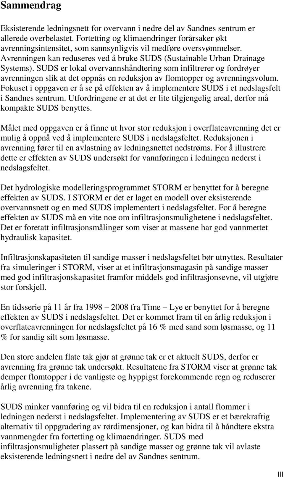 SUDS er lokal overvannshåndtering som infiltrerer og fordrøyer avrenningen slik at det oppnås en reduksjon av flomtopper og avrenningsvolum.