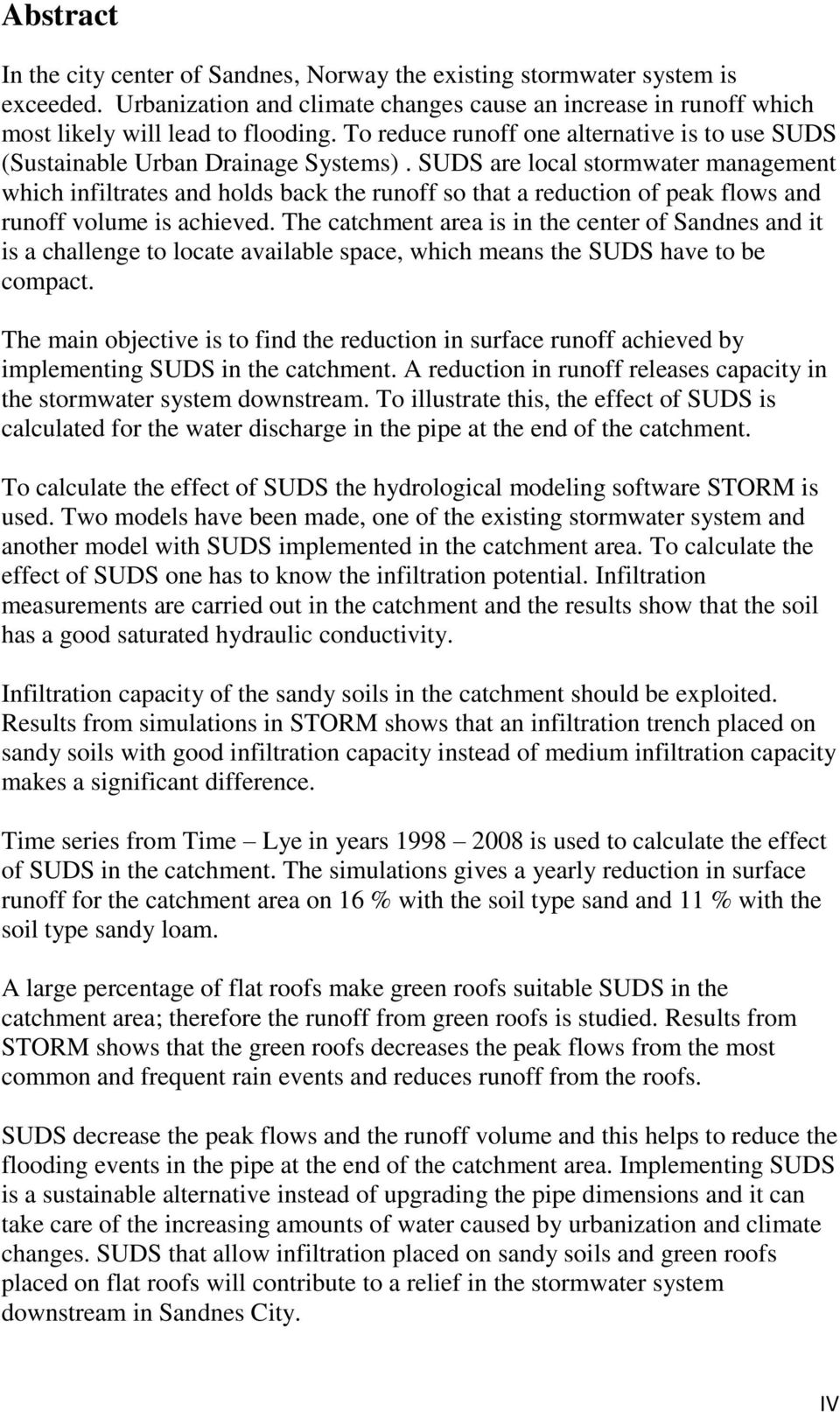 SUDS are local stormwater management which infiltrates and holds back the runoff so that a reduction of peak flows and runoff volume is achieved.