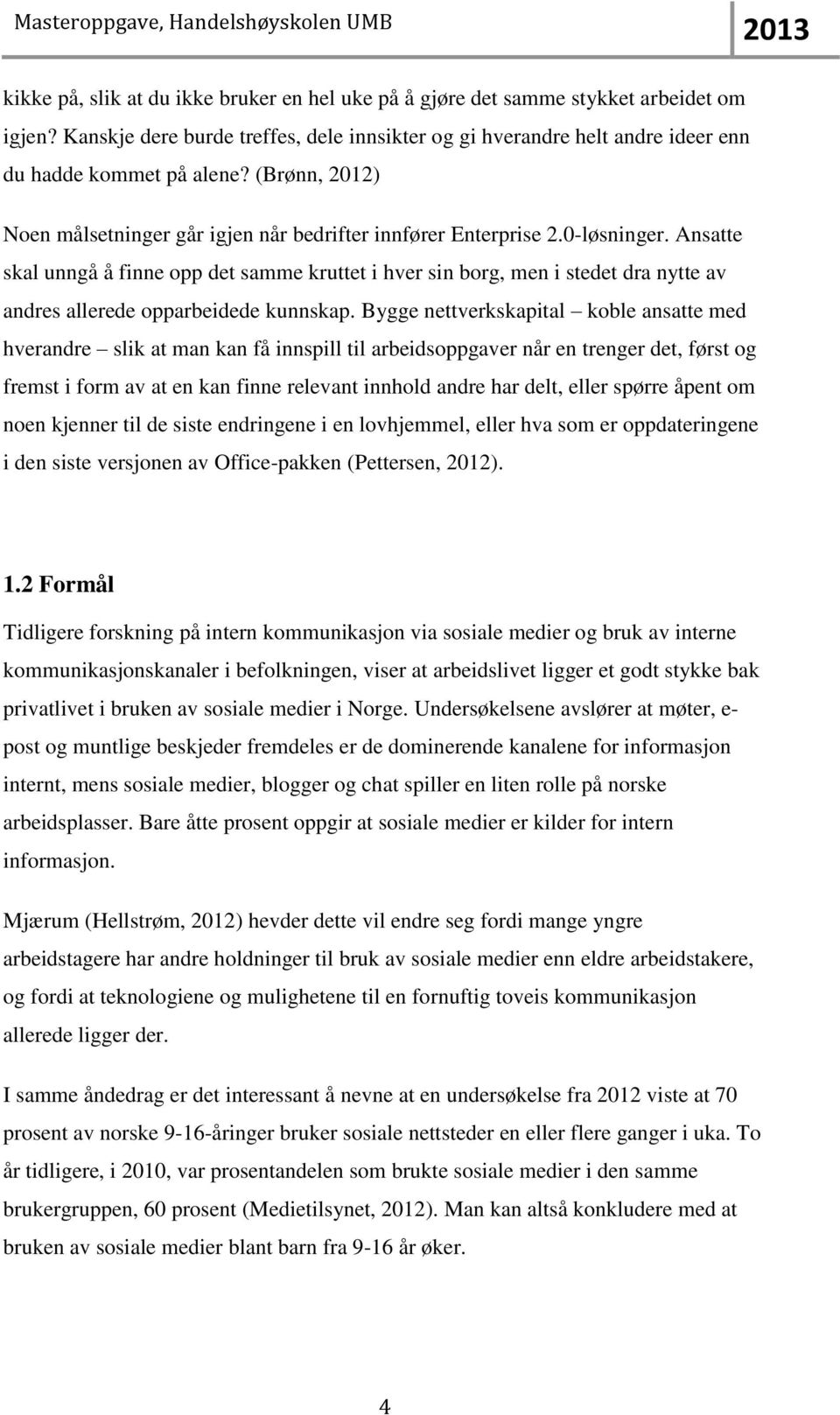 Ansatte skal unngå å finne opp det samme kruttet i hver sin borg, men i stedet dra nytte av andres allerede opparbeidede kunnskap.