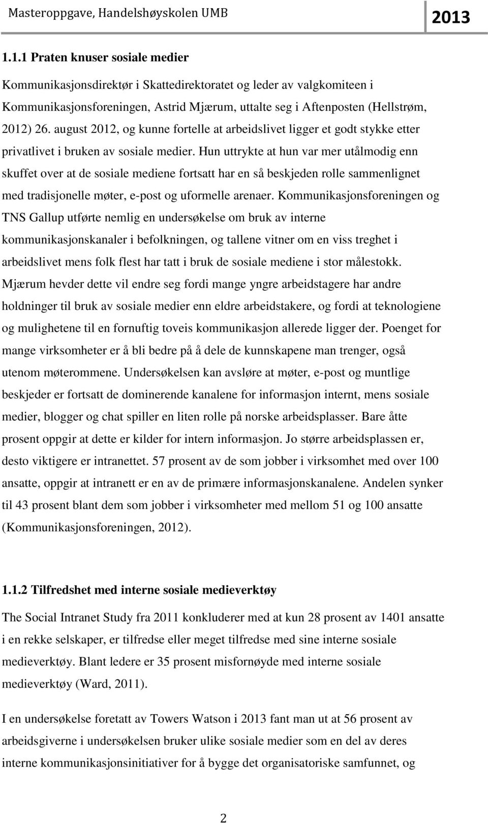 Hun uttrykte at hun var mer utålmodig enn skuffet over at de sosiale mediene fortsatt har en så beskjeden rolle sammenlignet med tradisjonelle møter, e-post og uformelle arenaer.