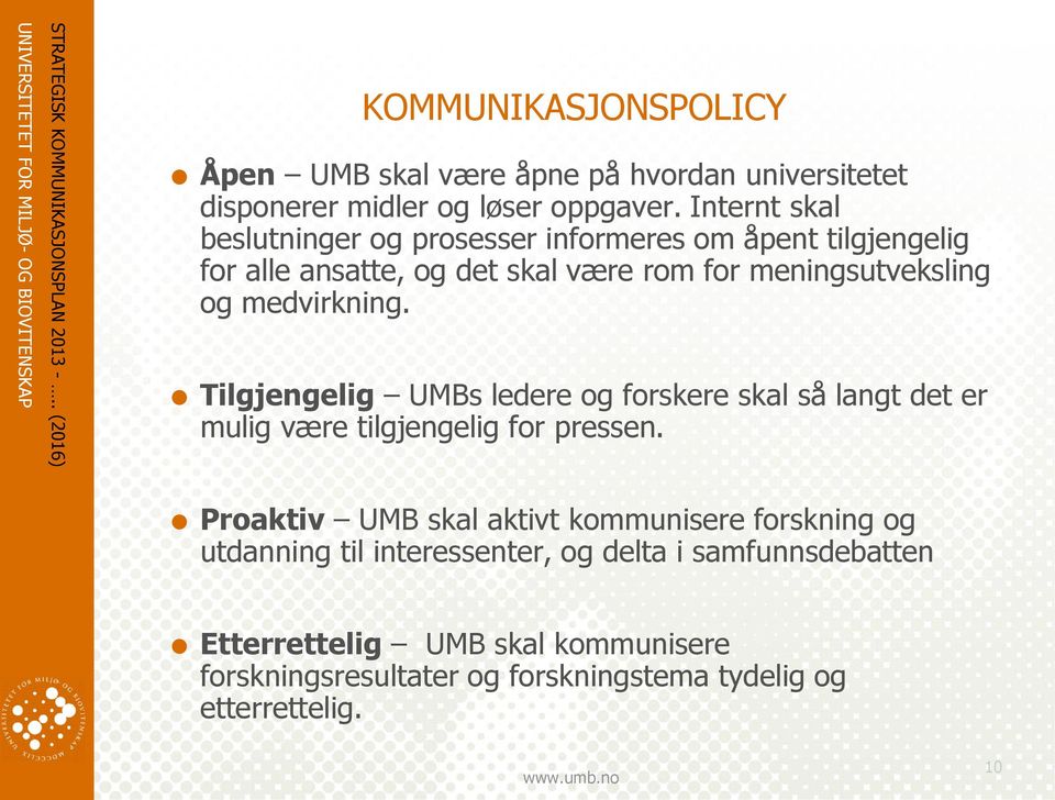 medvirkning. Tilgjengelig UMBs ledere og forskere skal så langt det er mulig være tilgjengelig for pressen.