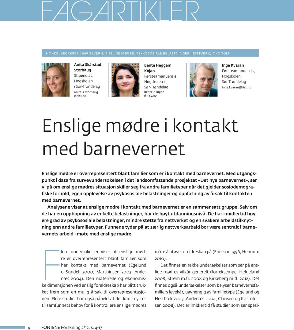 no Enslige mødre i kontakt med barnevernet Enslige mødre er overrepresentert blant familier som er i kontakt med barnevernet.