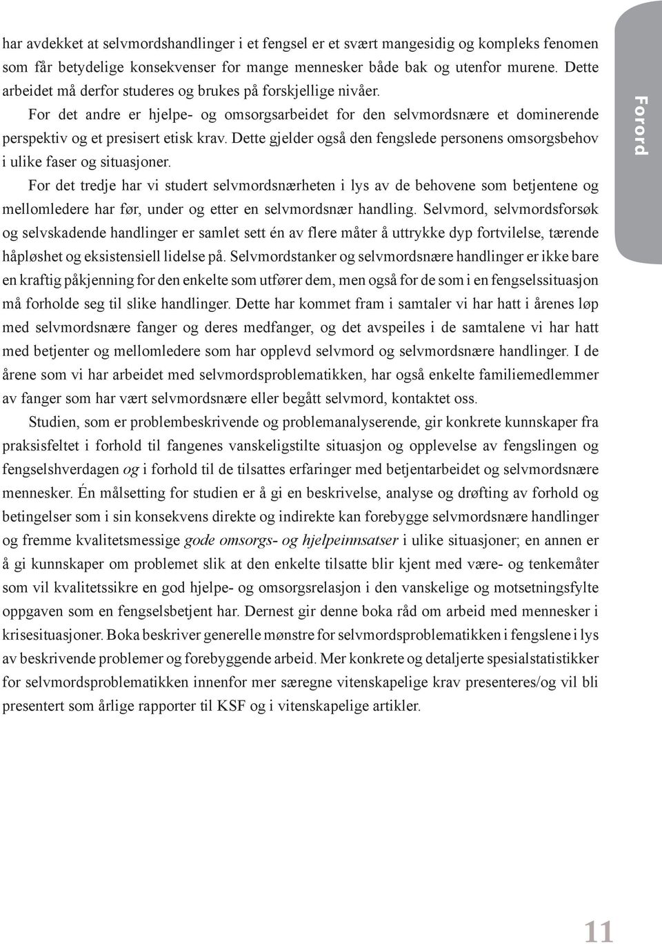 Dette gjelder også den fengslede personens omsorgsbehov i ulike faser og situasjoner.