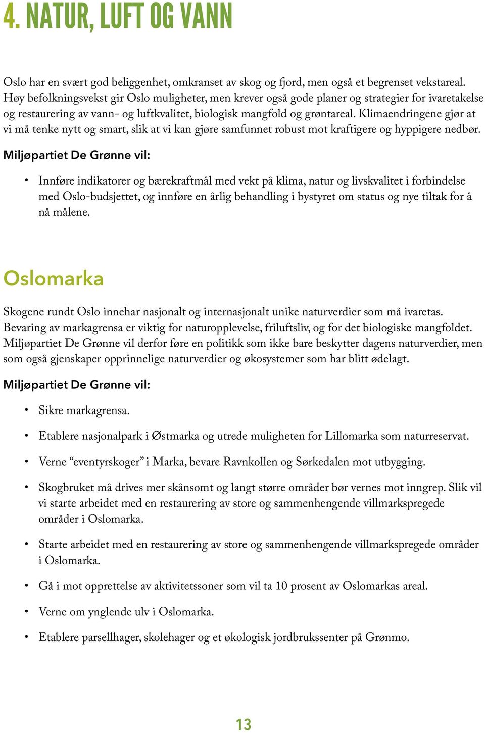 Klimaendringene gjør at vi må tenke nytt og smart, slik at vi kan gjøre samfunnet robust mot kraftigere og hyppigere nedbør.