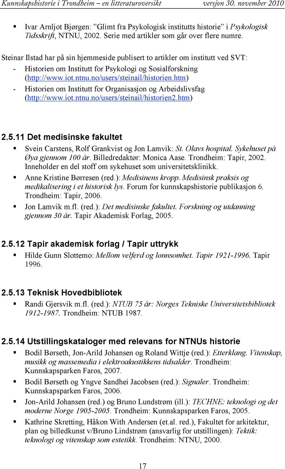 htm) - Historien om Institutt for Organisasjon og Arbeidslivsfag (http://www.iot.ntnu.no/users/steinail/historien2.htm) 2.5.11 Det medisinske fakultet Svein Carstens, Rolf Grankvist og Jon Lamvik: St.