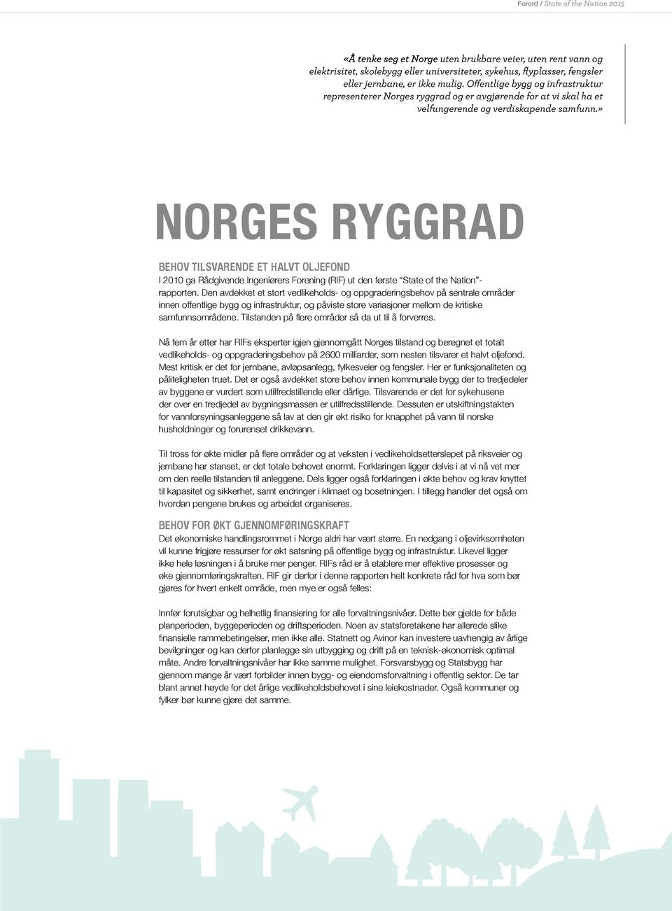 » NORGES RYGGRAD BEHOV TILSVARENDE ET HALVT OLJEFOND I 2010 ga Rådgivende Ingeniørers Forening (RIF) ut den første State of the Nation - rapporten.