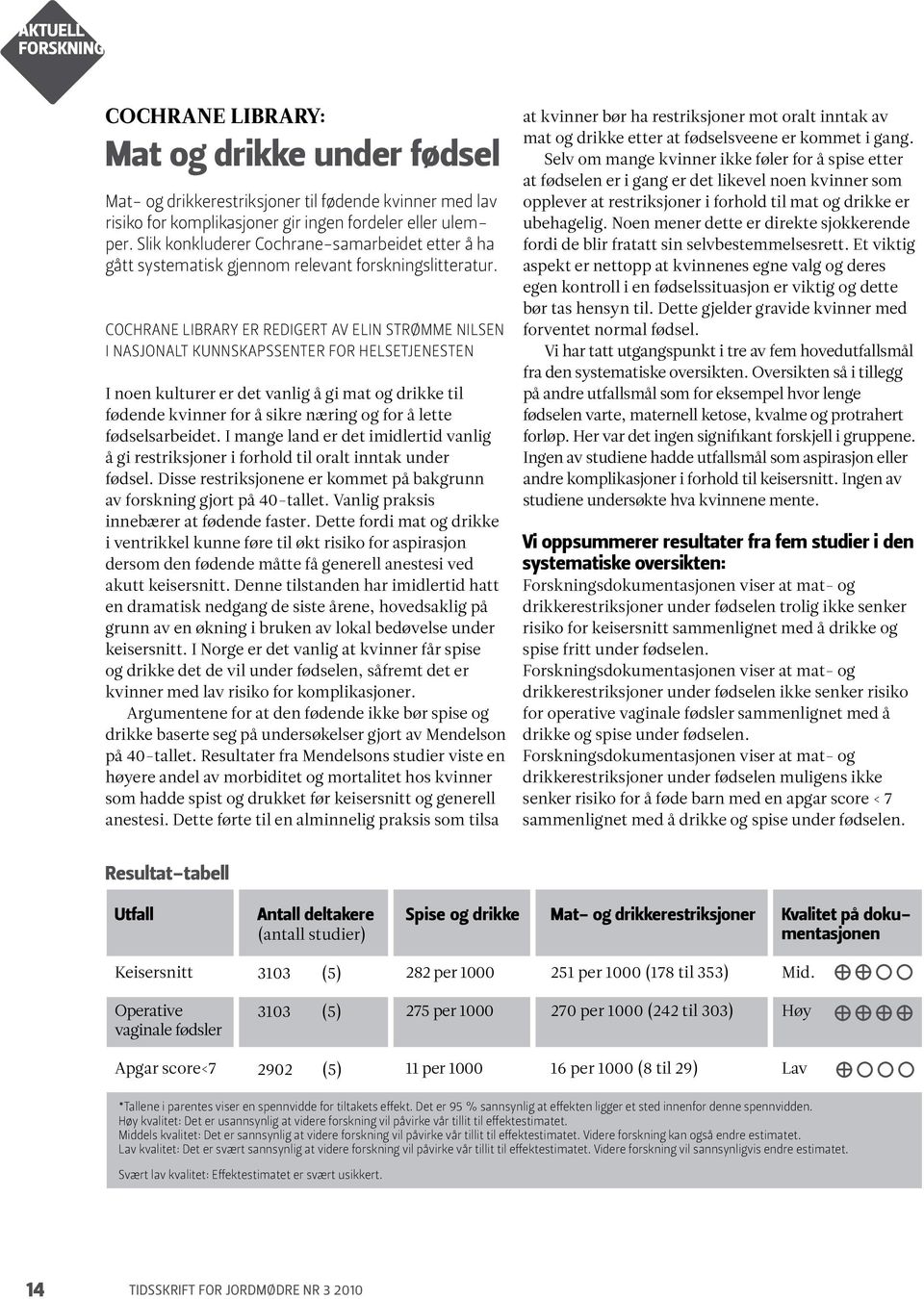 Cochrane Library er redigert av Elin Strømme Nilsen i Nasjonalt kunnskapssenter for helsetjenesten I noen kulturer er det vanlig å gi mat og drikke til fødende kvinner for å sikre næring og for å