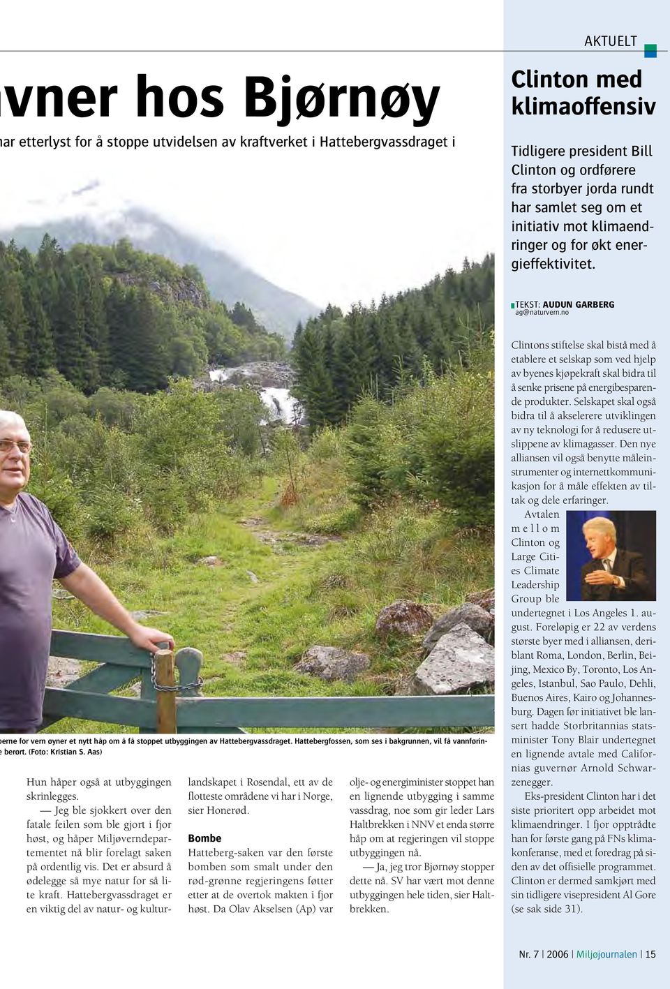 no erne for vern øyner et nytt håp om å få stoppet utbyggingen av Hattebergvassdraget. Hattebergfossen, som ses i bakgrunnen, vil få vannførinberørt. (Foto: Kristian S.