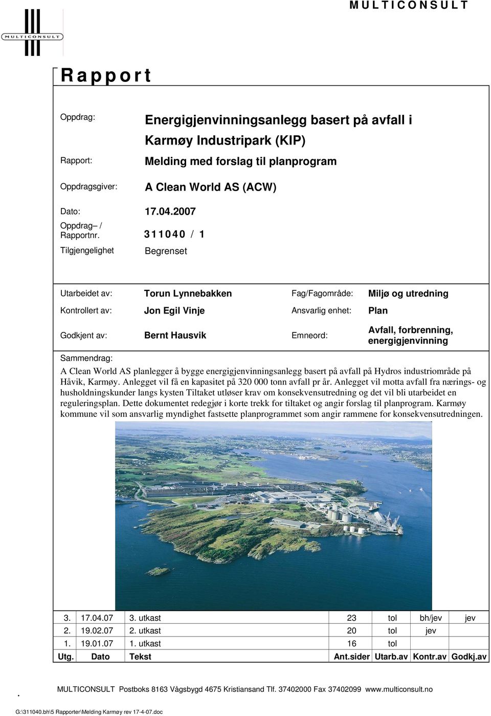 Avfall, forbrenning, energigjenvinning Sammendrag: A Clean World AS planlegger å bygge energigjenvinningsanlegg basert på avfall på Hydros industriområde på Håvik, Karmøy.