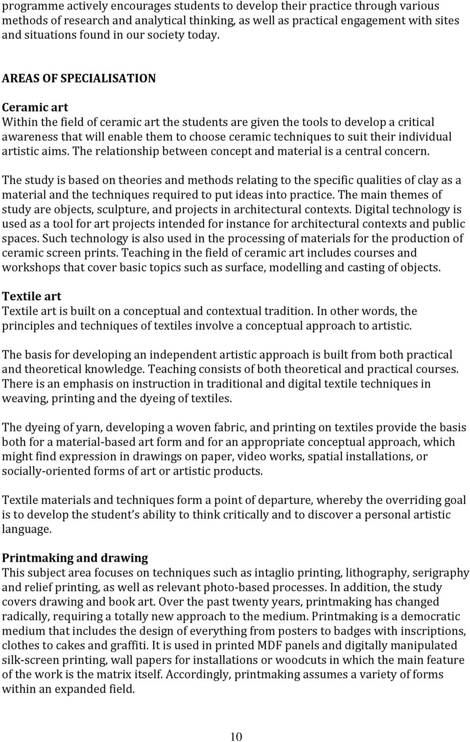 AREAS OF SPECIALISATION Ceramic art Within the field of ceramic art the students are given the tools to develop a critical awareness that will enable them to choose ceramic techniques to suit their