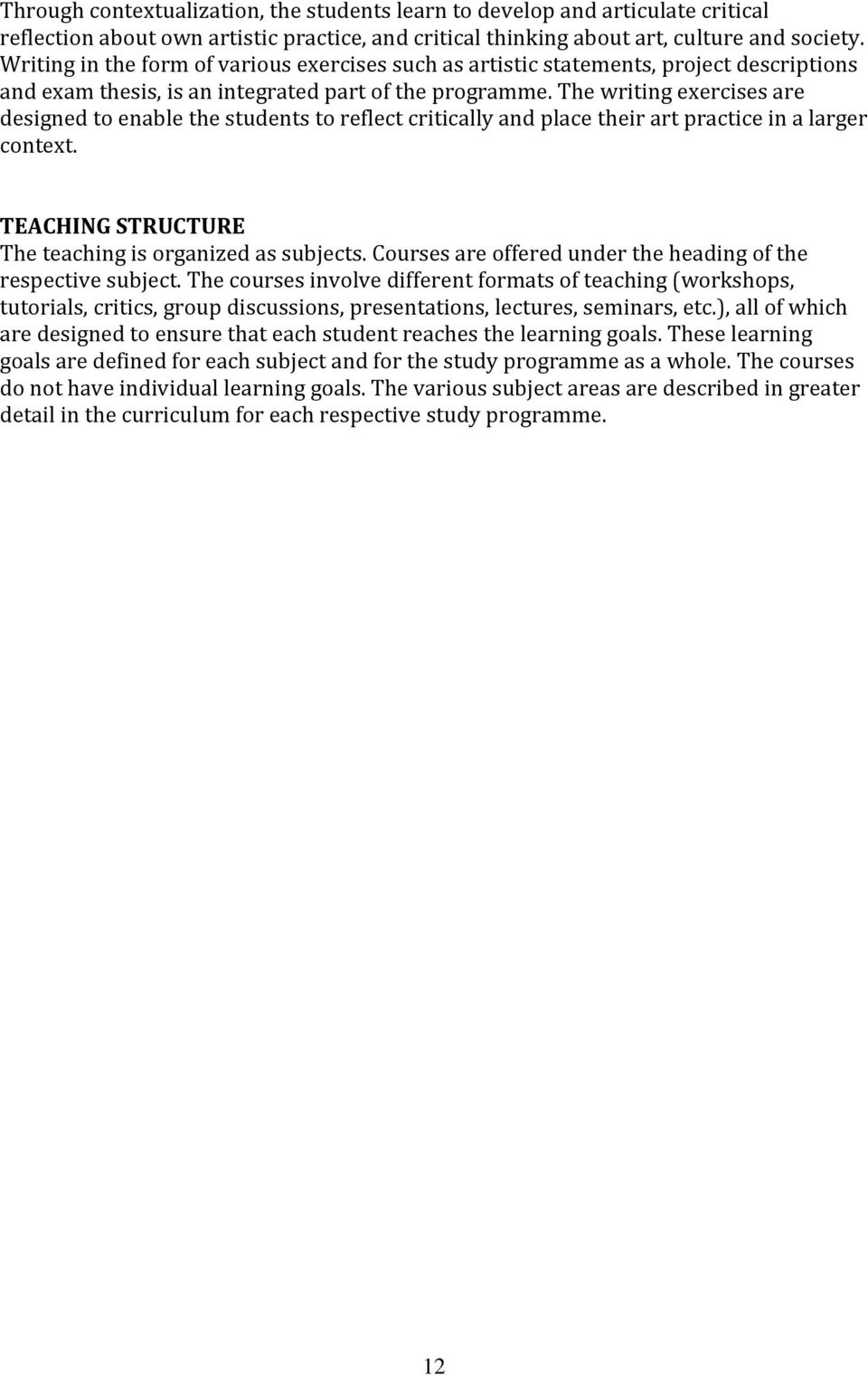 The writing exercises are designed to enable the students to reflect critically and place their art practice in a larger context. TEACHING STRUCTURE The teaching is organized as subjects.