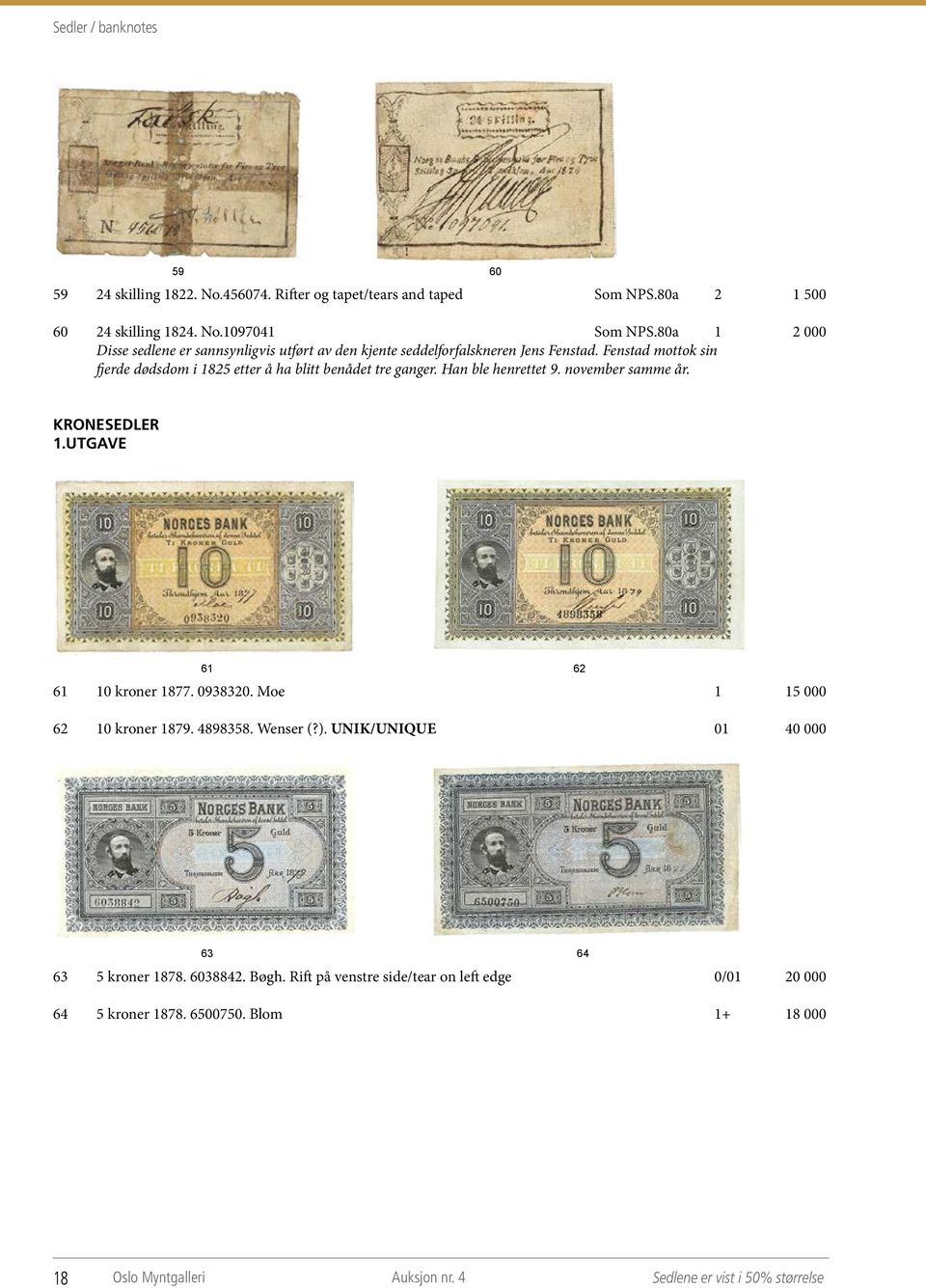 Fenstad mottok sin fjerde dødsdom i 1825 etter å ha blitt benådet tre ganger. Han ble henrettet 9. november samme år. KRONESEDLER 1.UTGAVE 61 62 61 10 kroner 1877. 0938320.