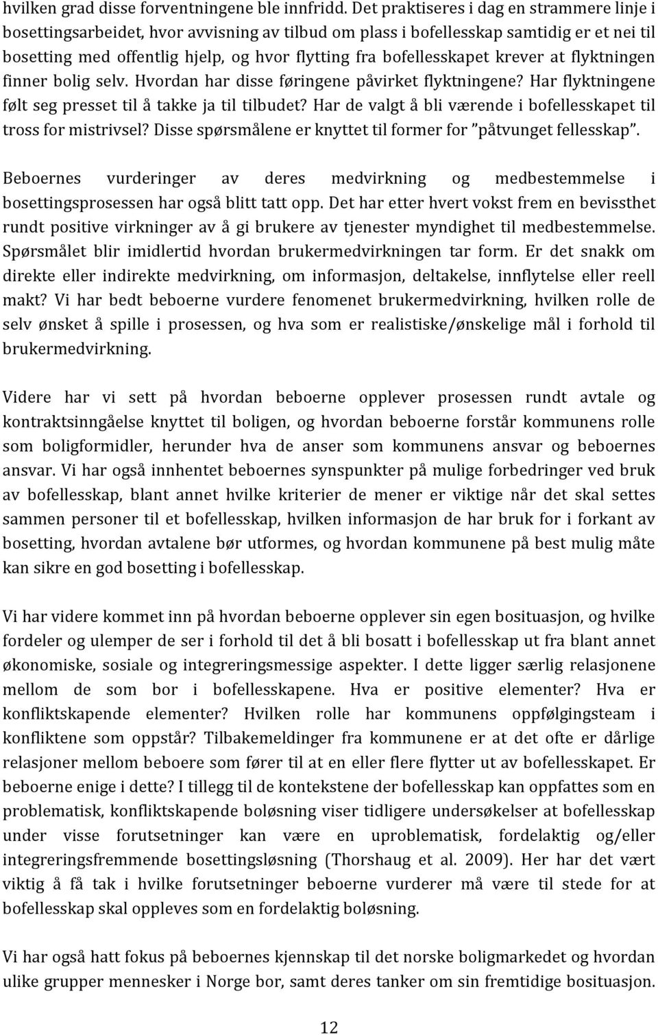 bofellesskapet krever at flyktningen finner bolig selv. Hvordan har disse føringene påvirket flyktningene? Har flyktningene følt seg presset til å takke ja til tilbudet?