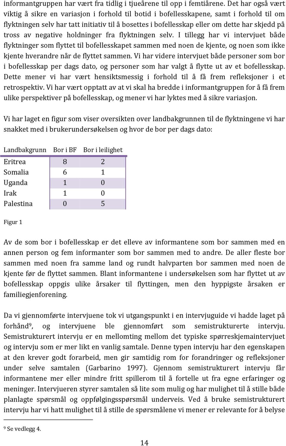 på tross av negative holdninger fra flyktningen selv.