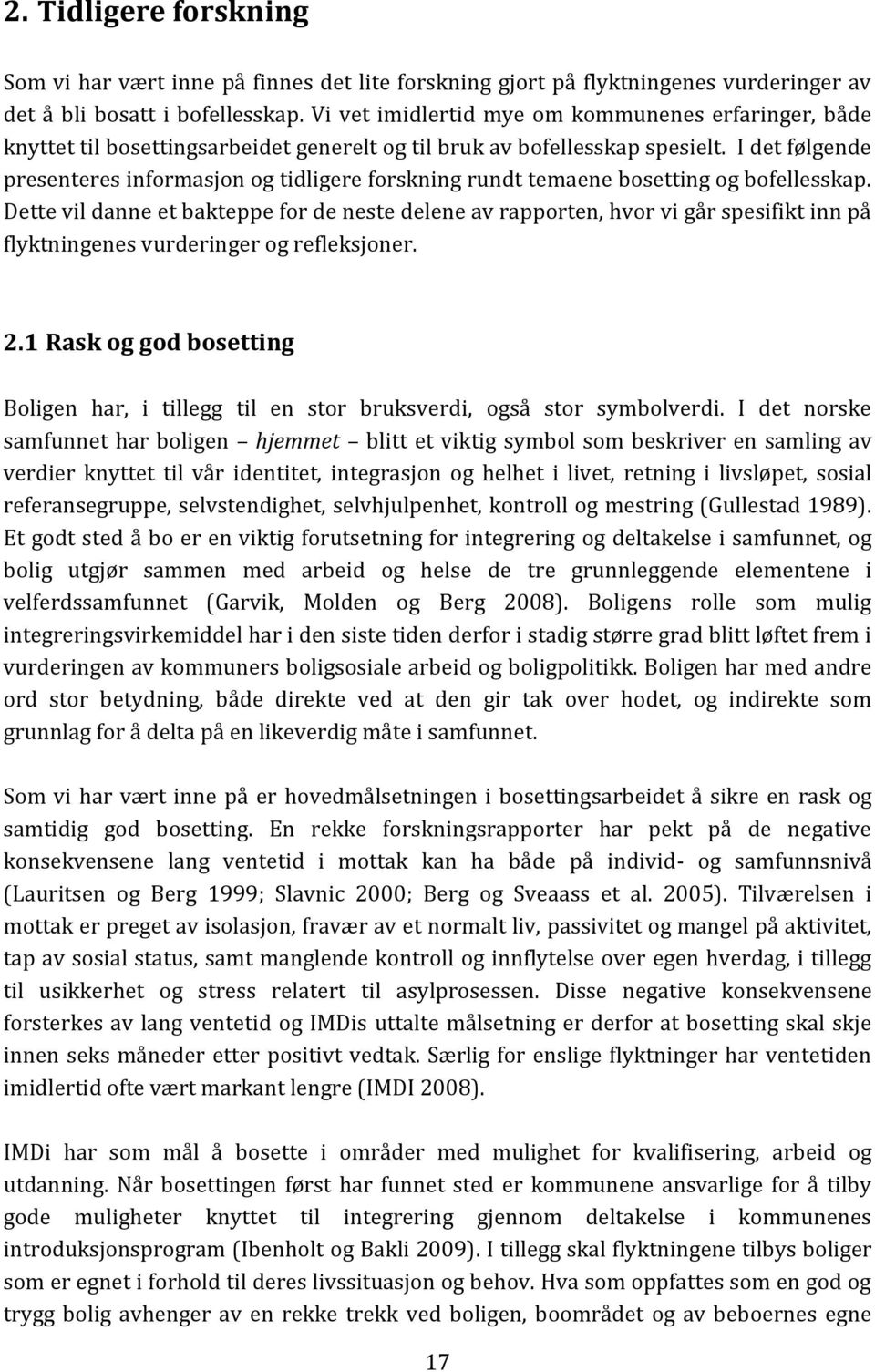 I det følgende presenteres informasjon og tidligere forskning rundt temaene bosetting og bofellesskap.