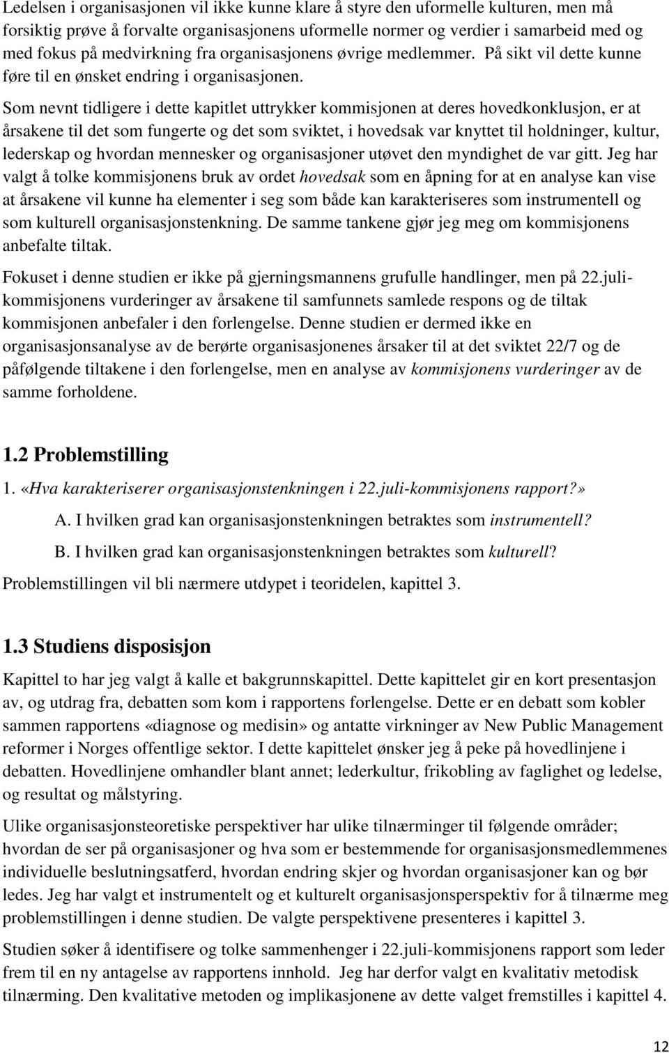 Som nevnt tidligere i dette kapitlet uttrykker kommisjonen at deres hovedkonklusjon, er at årsakene til det som fungerte og det som sviktet, i hovedsak var knyttet til holdninger, kultur, lederskap