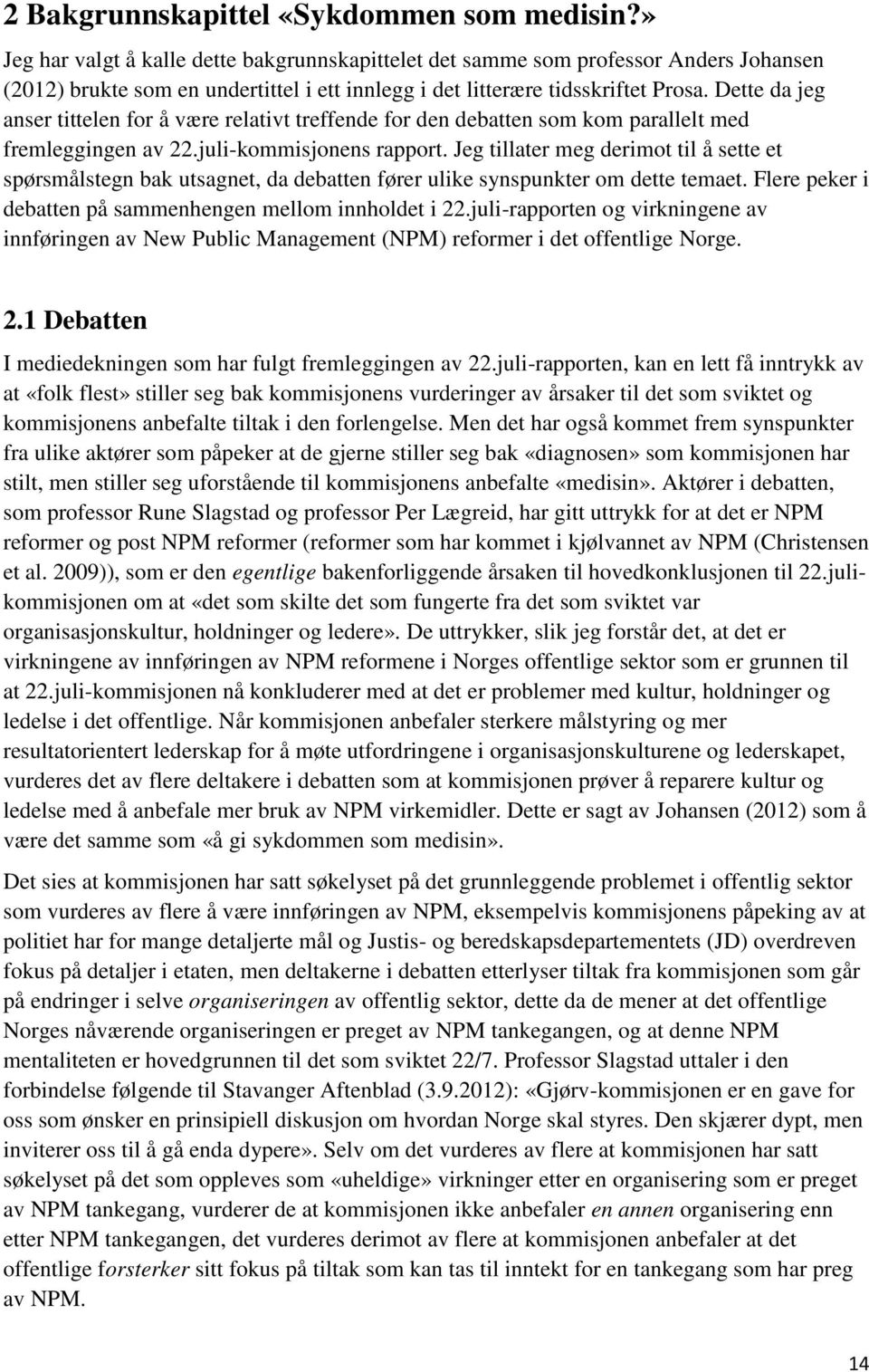 Dette da jeg anser tittelen for å være relativt treffende for den debatten som kom parallelt med fremleggingen av 22.juli-kommisjonens rapport.