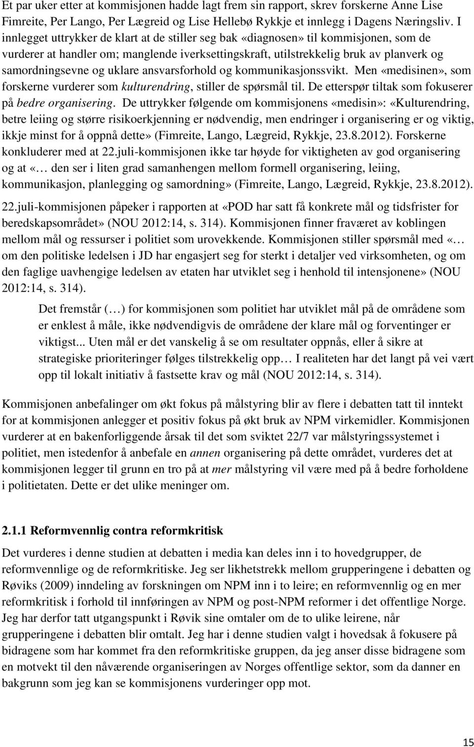 uklare ansvarsforhold og kommunikasjonssvikt. Men «medisinen», som forskerne vurderer som kulturendring, stiller de spørsmål til. De etterspør tiltak som fokuserer på bedre organisering.