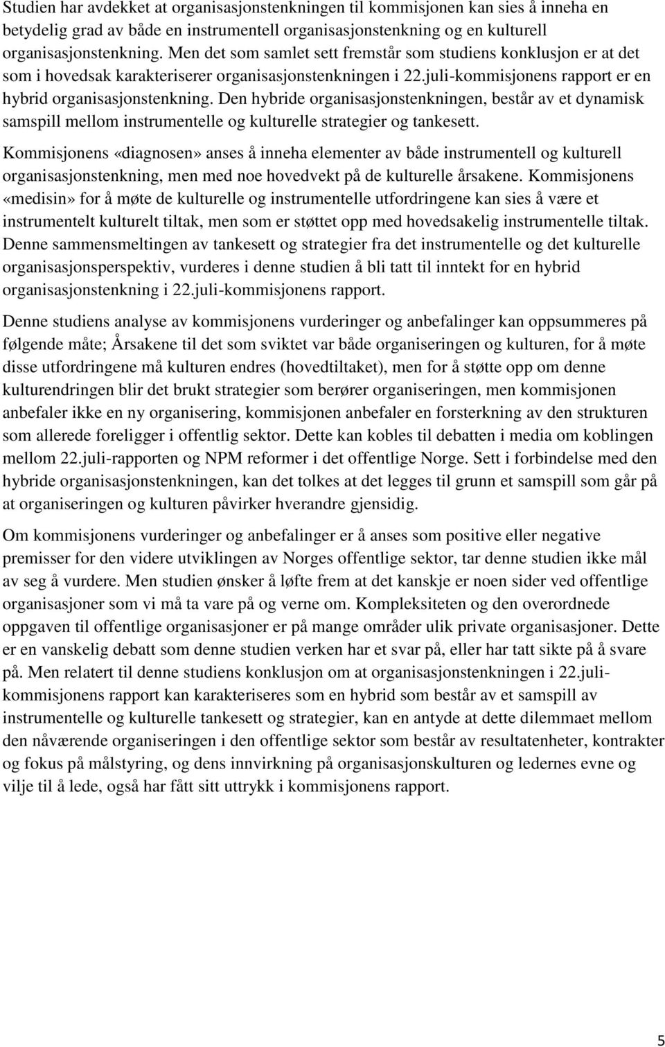 Den hybride organisasjonstenkningen, består av et dynamisk samspill mellom instrumentelle og kulturelle strategier og tankesett.