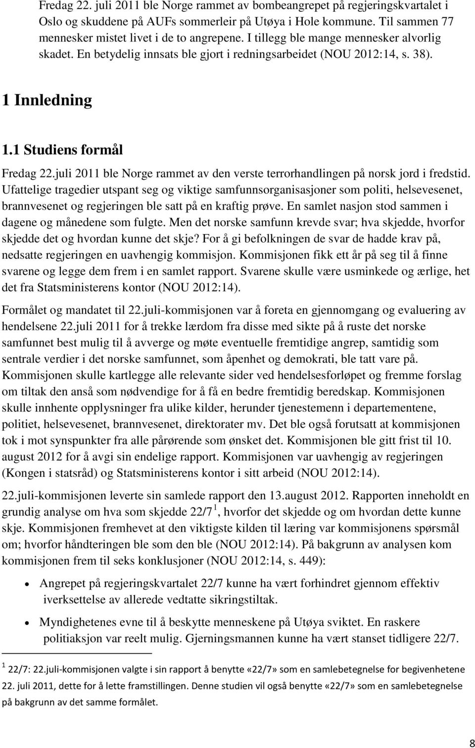 juli 2011 ble Norge rammet av den verste terrorhandlingen på norsk jord i fredstid.