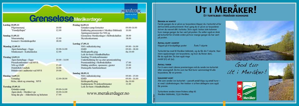 00 Onsdag 14.09.11 Temadag: 12.00-18.00 Helse, idrett og ernæring. MVS Torsdag 15.09.11 Gründer-camp 09.00-14.00 Åpen skole - Meråker vgs 10.00-14.00 Søng dæ gla Aldersheim og helsetun 17.