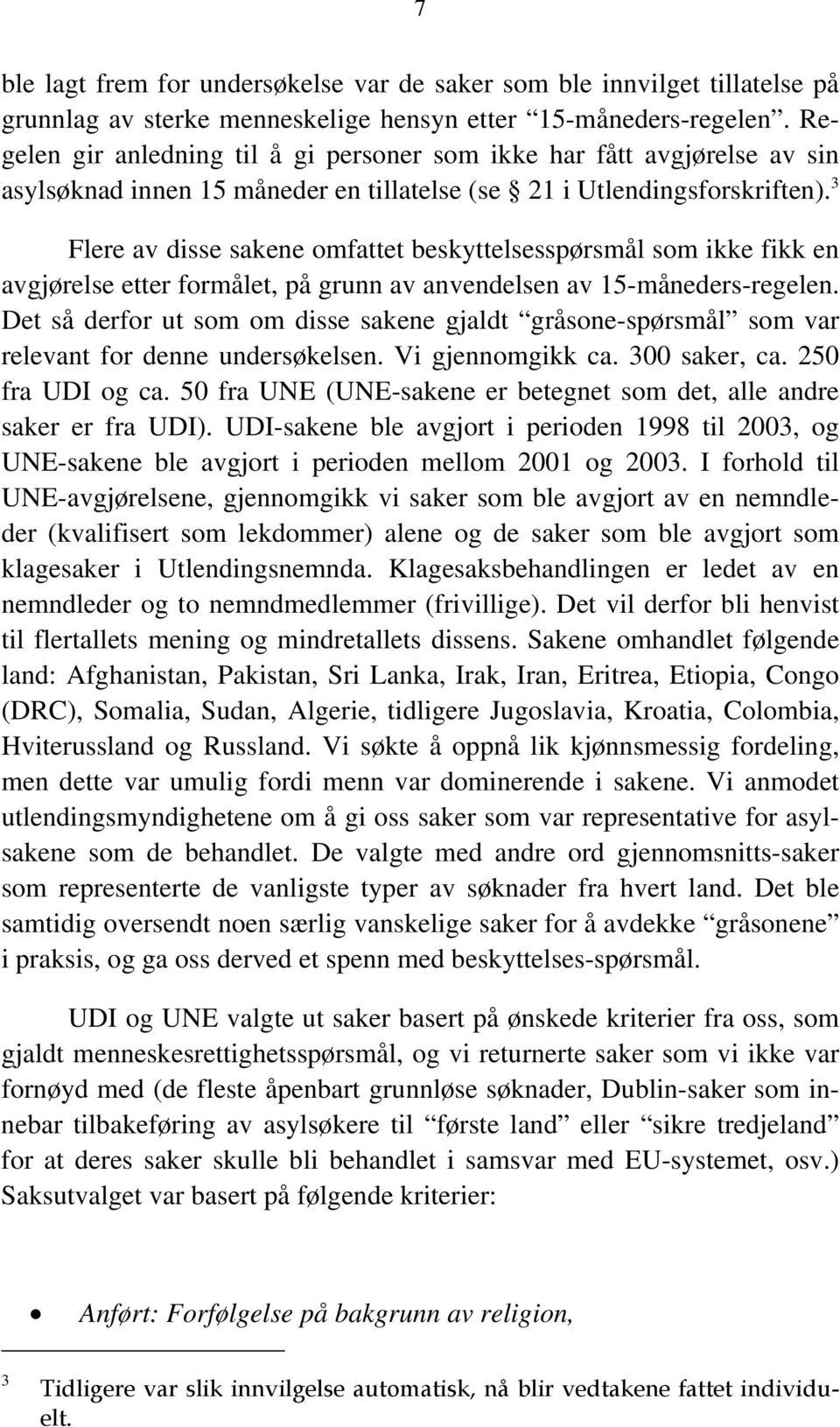 3 Flere av disse sakene omfattet beskyttelsesspørsmål som ikke fikk en avgjørelse etter formålet, på grunn av anvendelsen av 15-måneders-regelen.