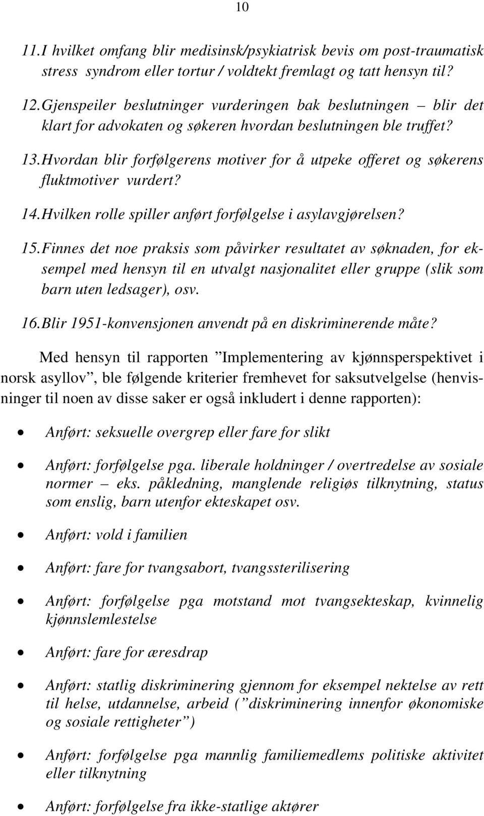 Hvordan blir forfølgerens motiver for å utpeke offeret og søkerens fluktmotiver vurdert? 14. Hvilken rolle spiller anført forfølgelse i asylavgjørelsen? 15.