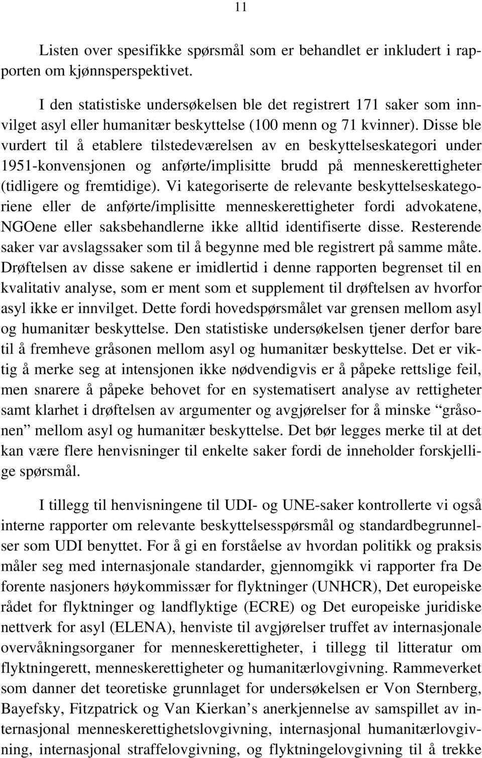 Disse ble vurdert til å etablere tilstedeværelsen av en beskyttelseskategori under 1951-konvensjonen og anførte/implisitte brudd på menneskerettigheter (tidligere og fremtidige).