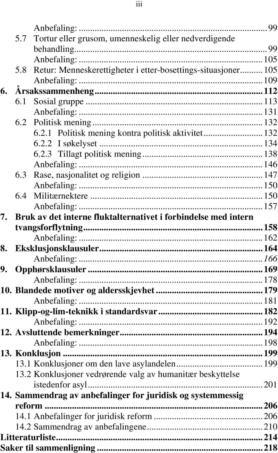 ..138 Anbefaling:...146 6.3 Rase, nasjonalitet og religion...147 Anbefaling:...150 6.4 Militærnektere...150 Anbefaling:...157 7.