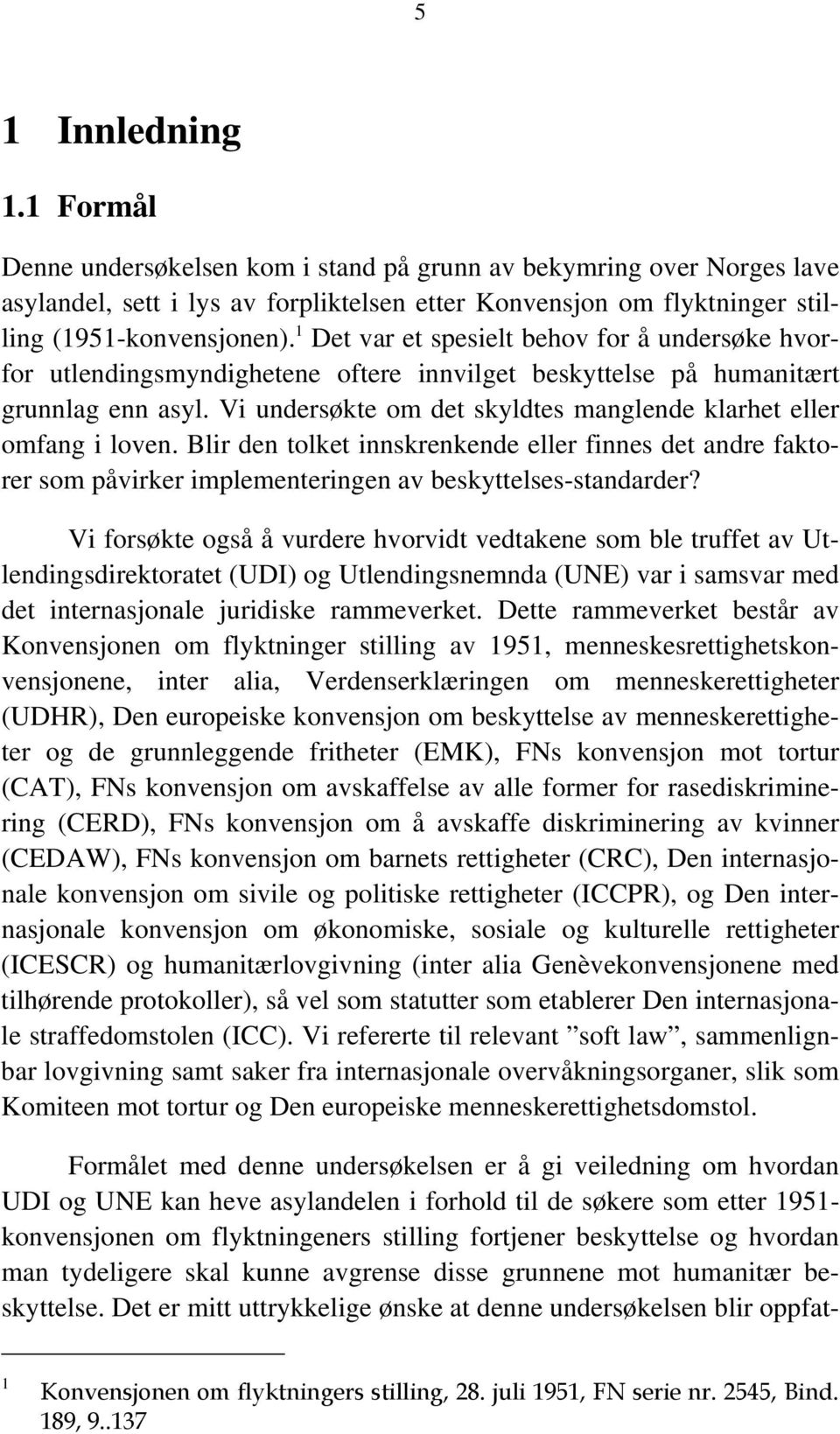 Vi undersøkte om det skyldtes manglende klarhet eller omfang i loven. Blir den tolket innskrenkende eller finnes det andre faktorer som påvirker implementeringen av beskyttelses-standarder?