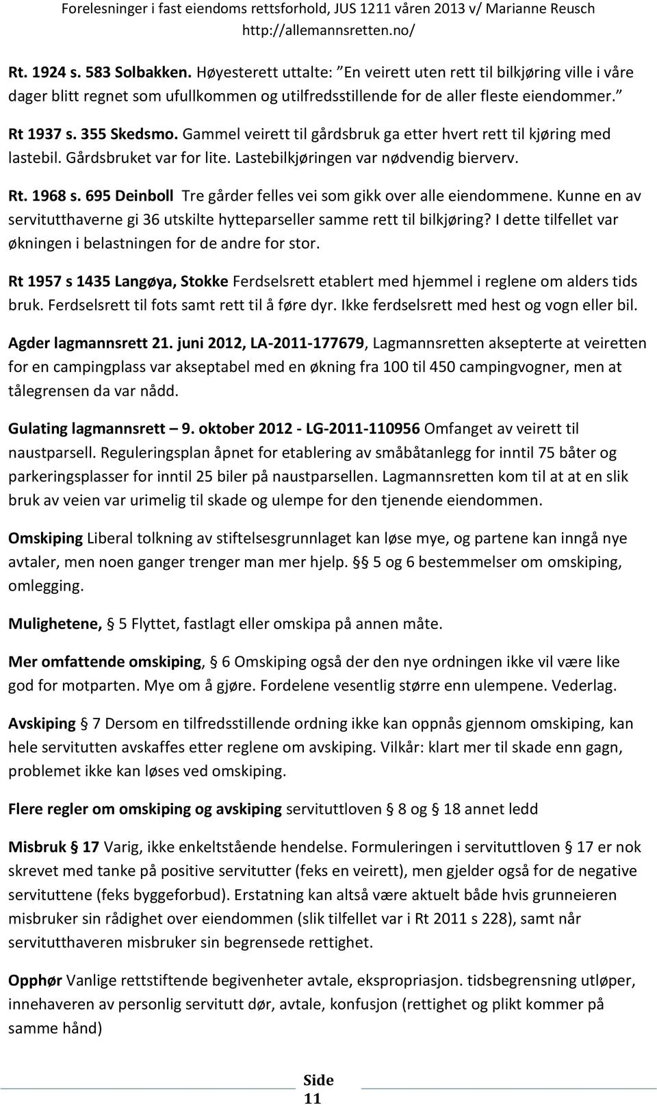 695 Deinboll Tre gårder felles vei som gikk over alle eiendommene. Kunne en av servitutthaverne gi 36 utskilte hytteparseller samme rett til bilkjøring?