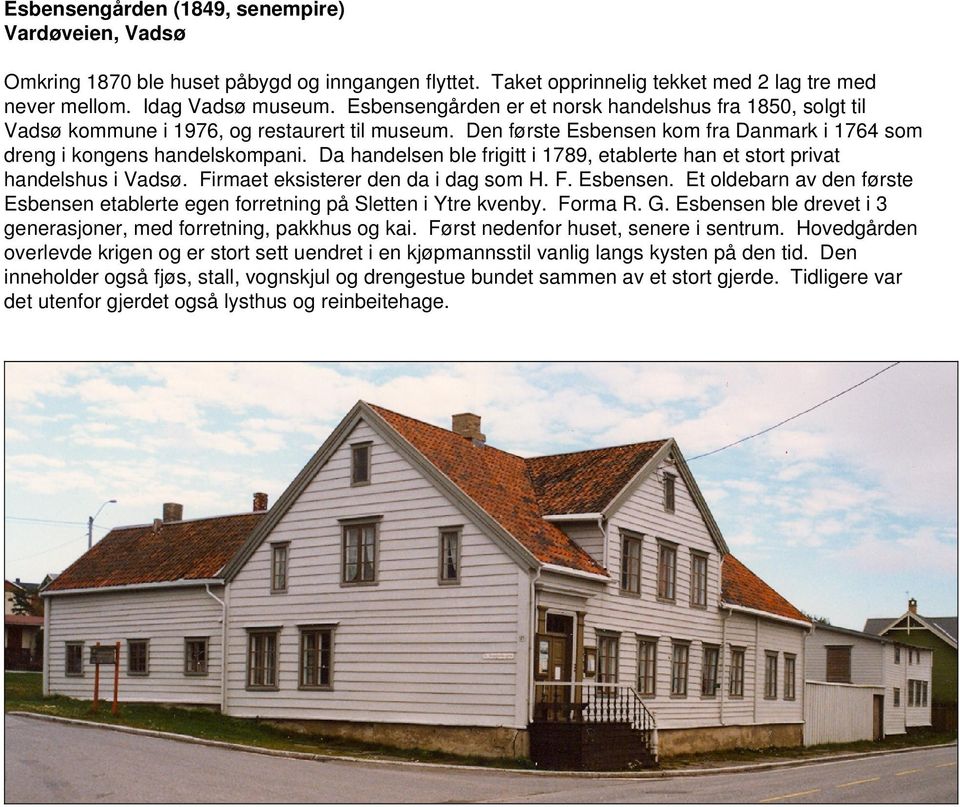 Da handelsen ble frigitt i 1789, etablerte han et stort privat handelshus i Vadsø. Firmaet eksisterer den da i dag som H. F. Esbensen.