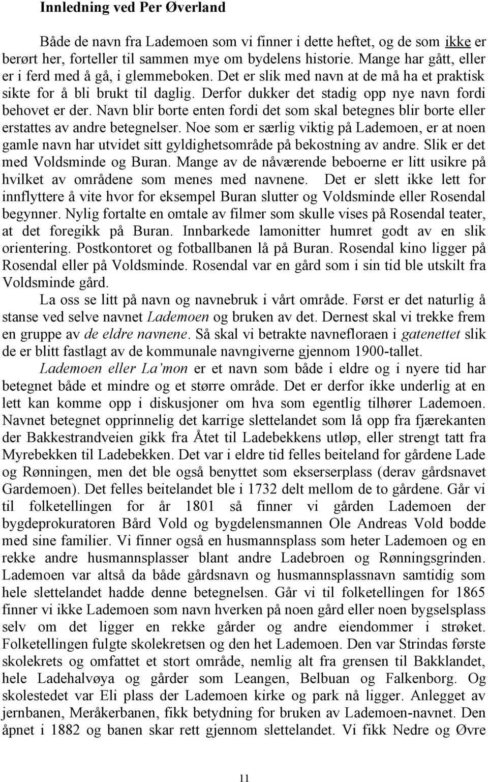 Navn blir borte enten fordi det som skal betegnes blir borte eller erstattes av andre betegnelser.