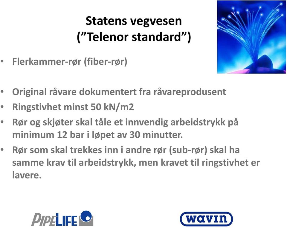 innvendig arbeidstrykk på minimum 12 bar i løpet av 30 minutter.