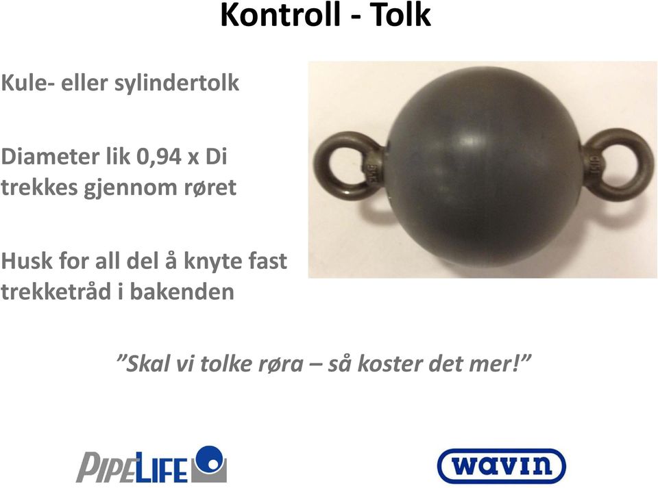 røret Husk for all del å knyte fast