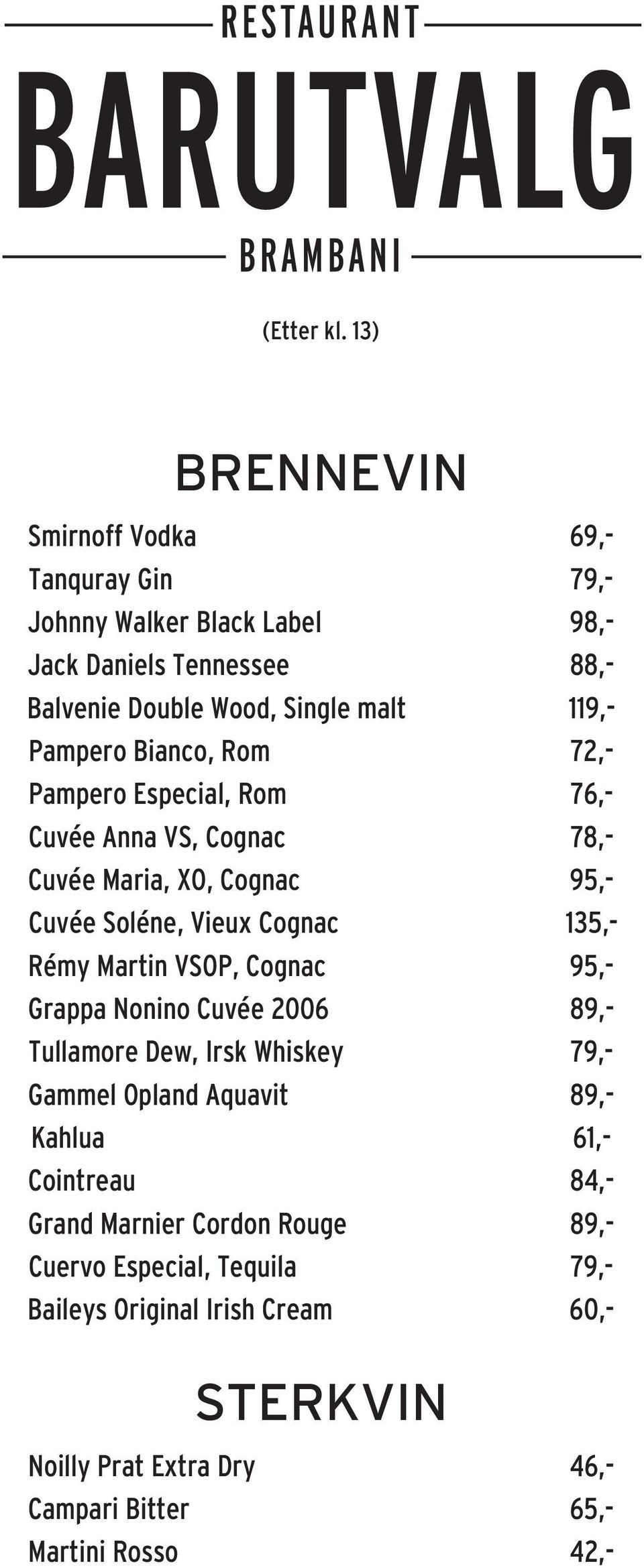 Pampero Bianco, Rom 72,- Pampero Especial, Rom 76,- Cuvée Anna VS, Cognac 78,- Cuvée Maria, XO, Cognac 95,- Cuvée Soléne, Vieux Cognac 135,- Rémy Martin