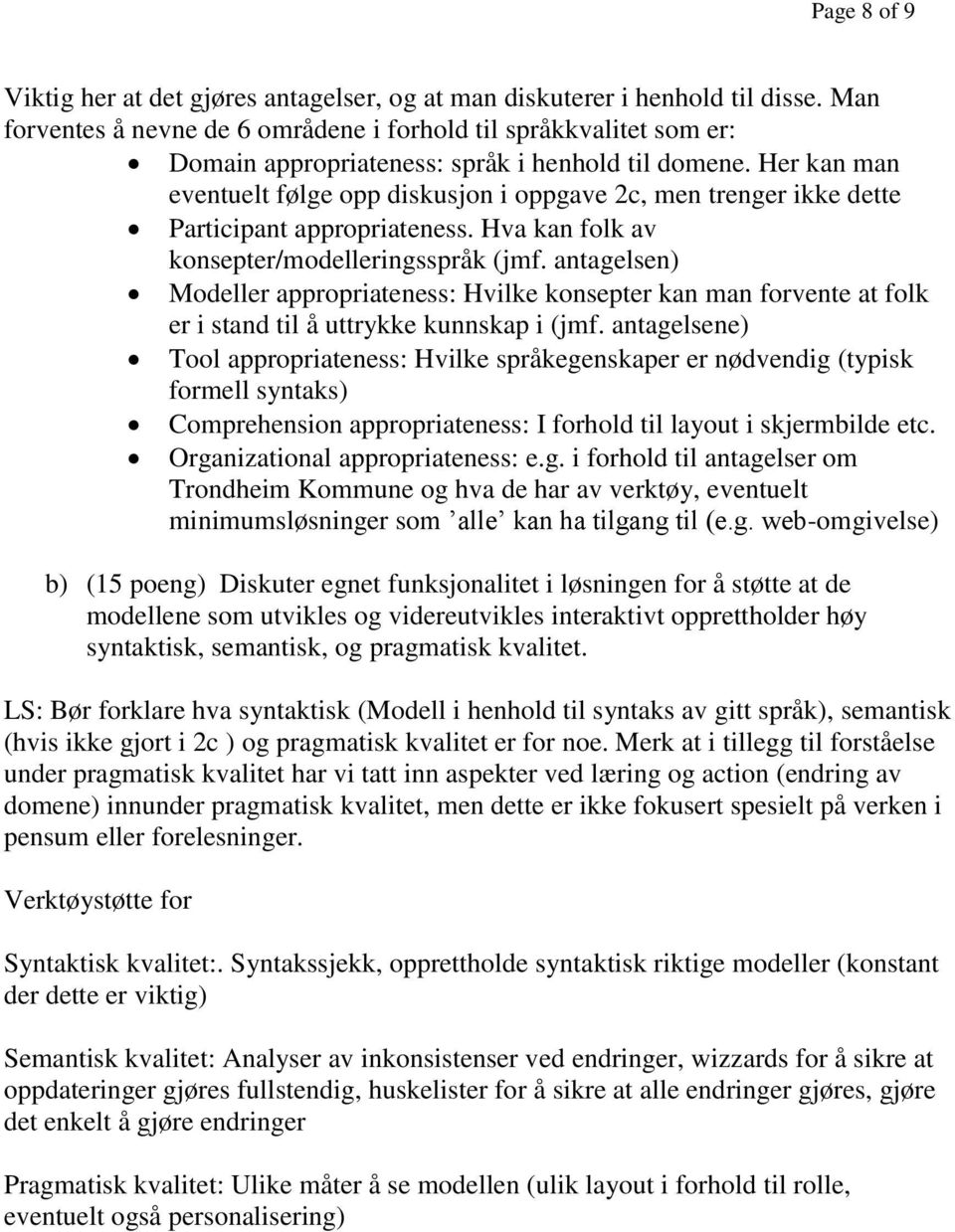 Her kan man eventuelt følge opp diskusjon i oppgave 2c, men trenger ikke dette Participant appropriateness. Hva kan folk av konsepter/modelleringsspråk (jmf.