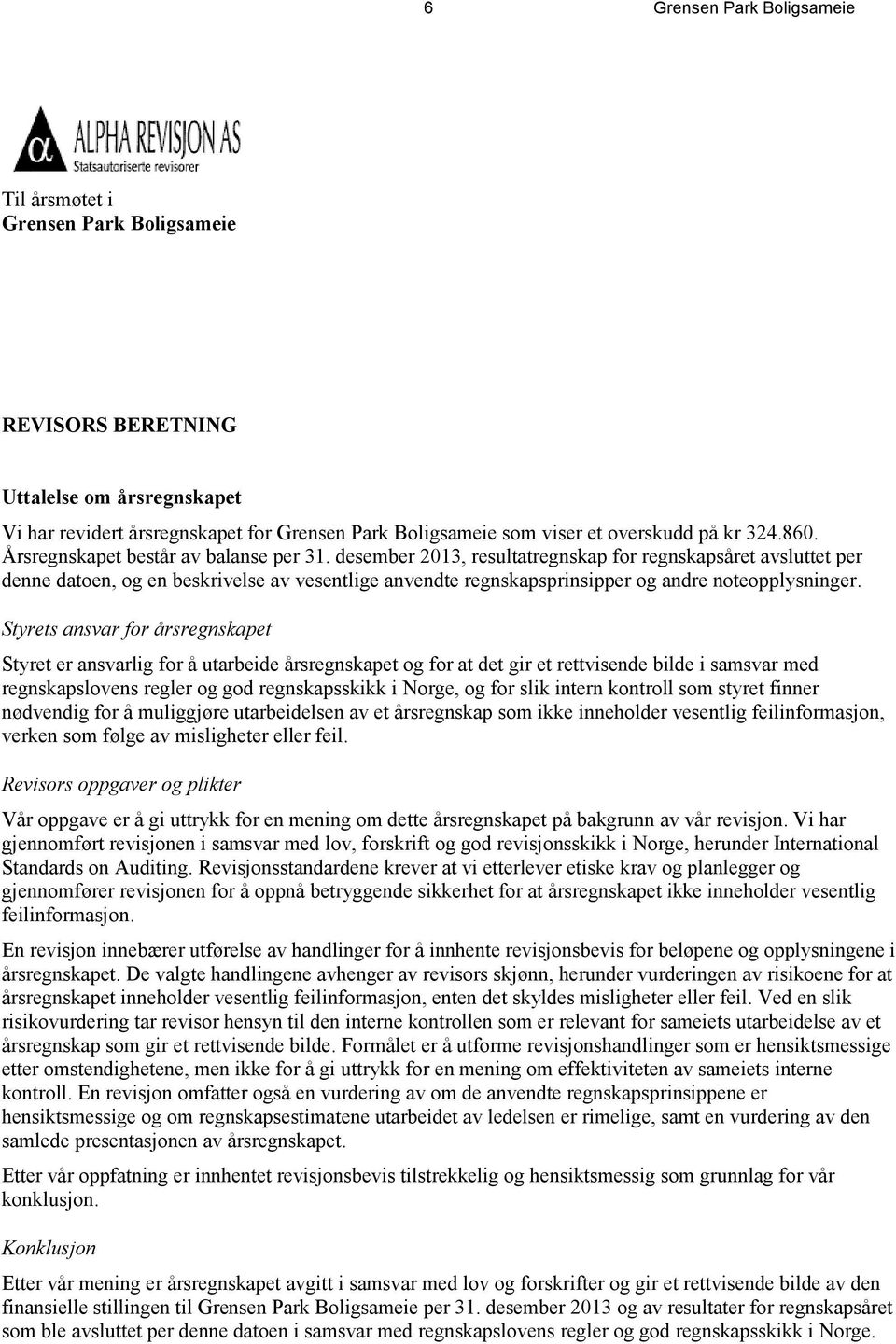 desember 2013, resultatregnskap for regnskapsåret avsluttet per denne datoen, og en beskrivelse av vesentlige anvendte regnskapsprinsipper og andre noteopplysninger.