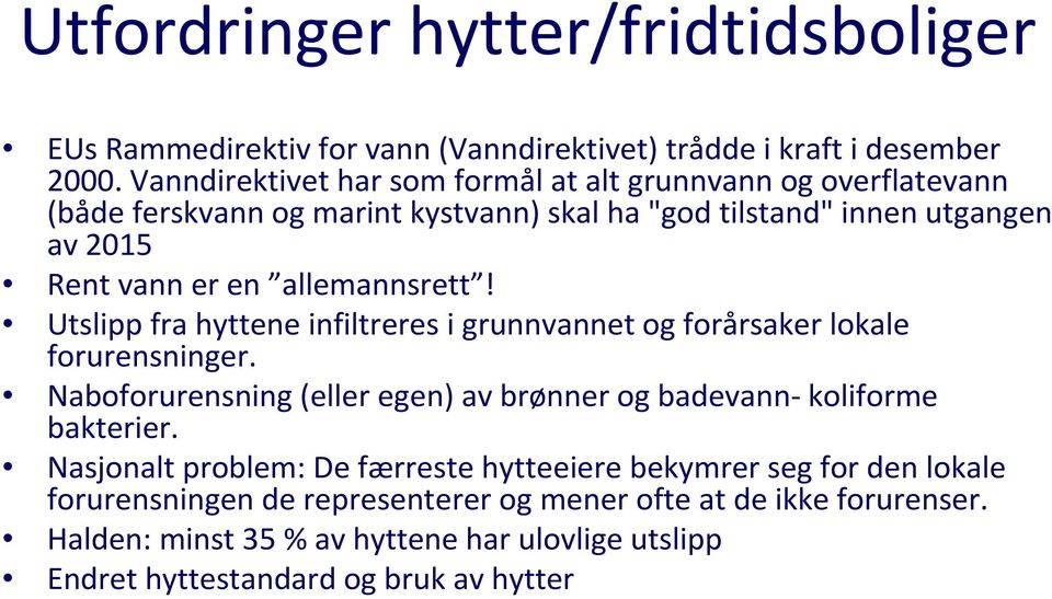 allemannsrett! Utslipp fra hyttene infiltreres i grunnvannet og forårsaker lokale forurensninger.