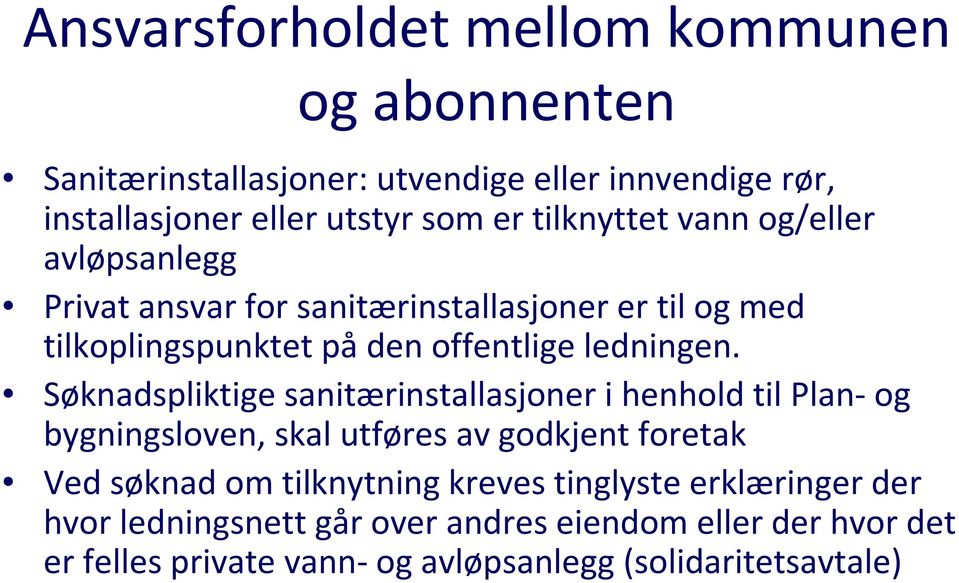 Søknadspliktige sanitærinstallasjoner i henhold til Plan-og bygningsloven, skal utføres av godkjent foretak Ved søknad om tilknytning kreves