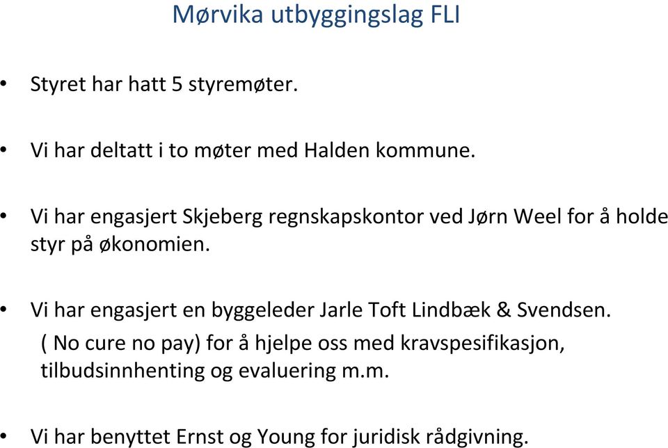 Vi har engasjert Skjeberg regnskapskontor ved Jørn Weel for åholde styr på økonomien.