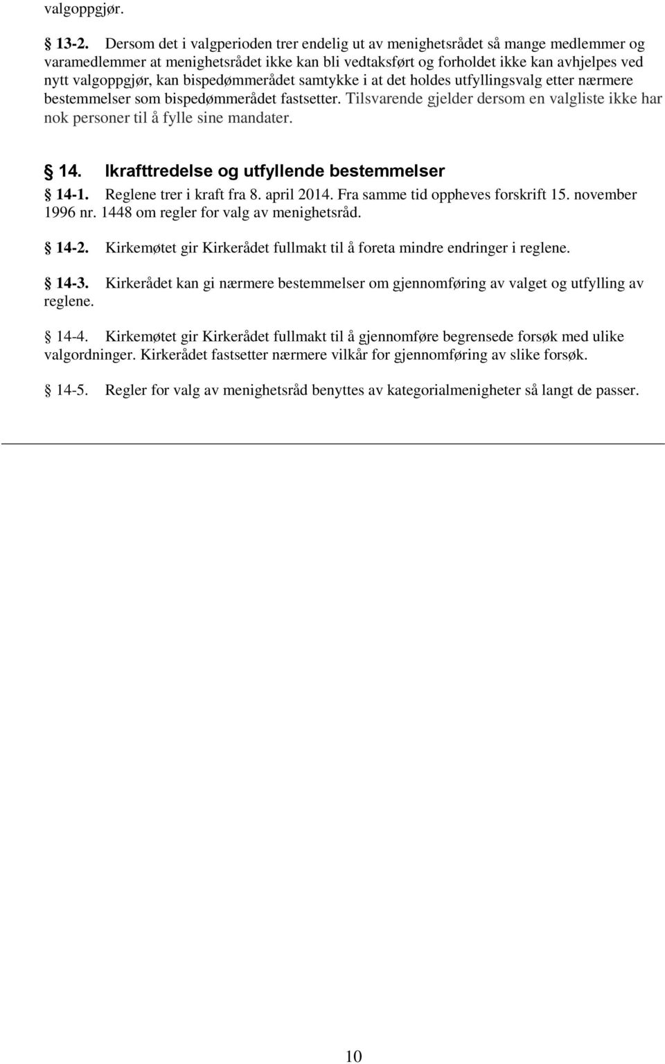 bispedømmerådet samtykke i at det holdes utfyllingsvalg etter nærmere bestemmelser som bispedømmerådet fastsetter.