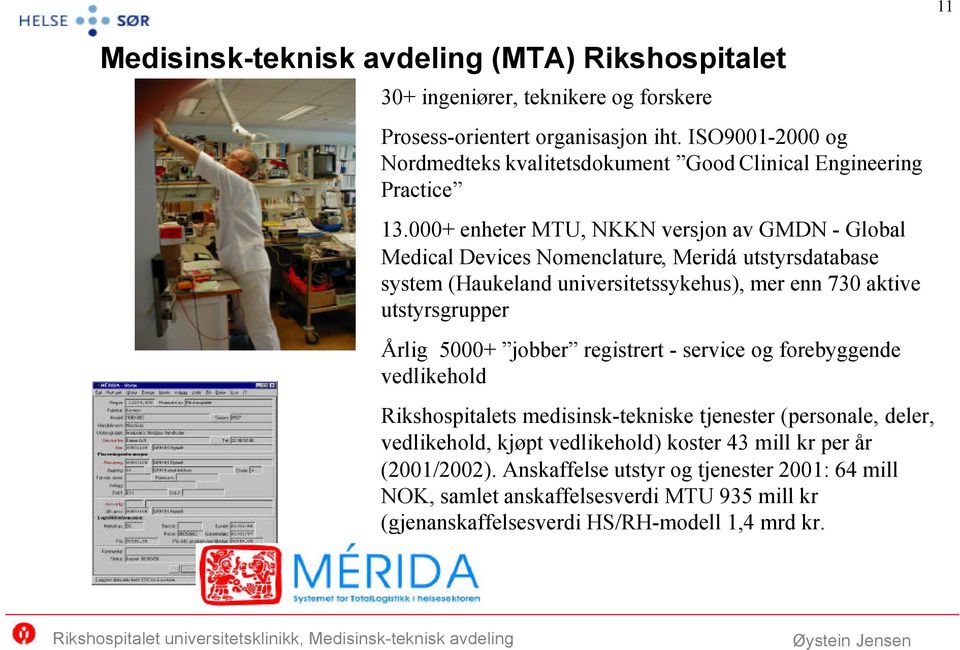 000+ enheter MTU, NKKN versjon av GMDN - Global Medical Devices Nomenclature, Meridá utstyrsdatabase system (Haukeland universitetssykehus), mer enn 730 aktive utstyrsgrupper Årlig