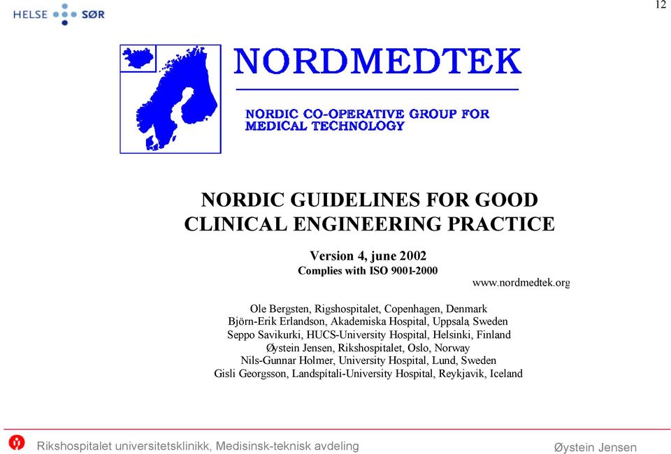 org Ole Bergsten, Rigshospitalet, Copenhagen, Denmark Björn-Erik Erlandson, Akademiska Hospital, Uppsala, Sweden