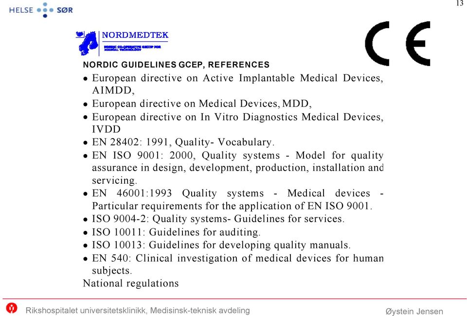 EN ISO 9001: 2000, Quality systems - Model for quality assurance in design, development, production, installation and servicing.