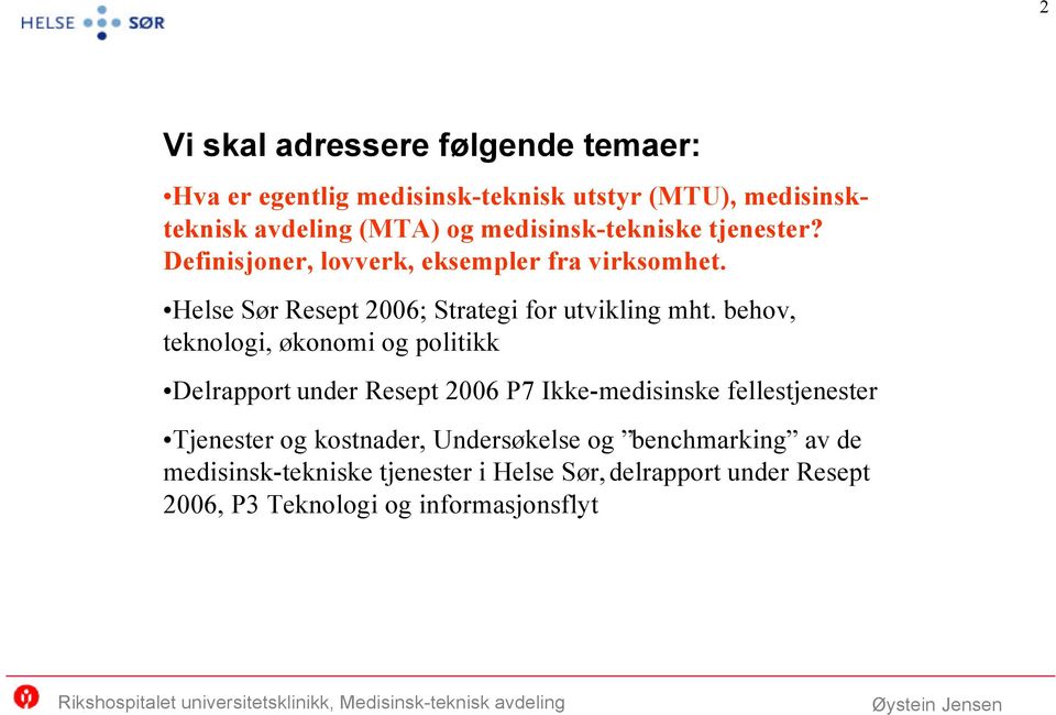 behov, teknologi, økonomi og politikk Delrapport under Resept 2006 P7 Ikke-medisinske fellestjenester Tjenester og kostnader,