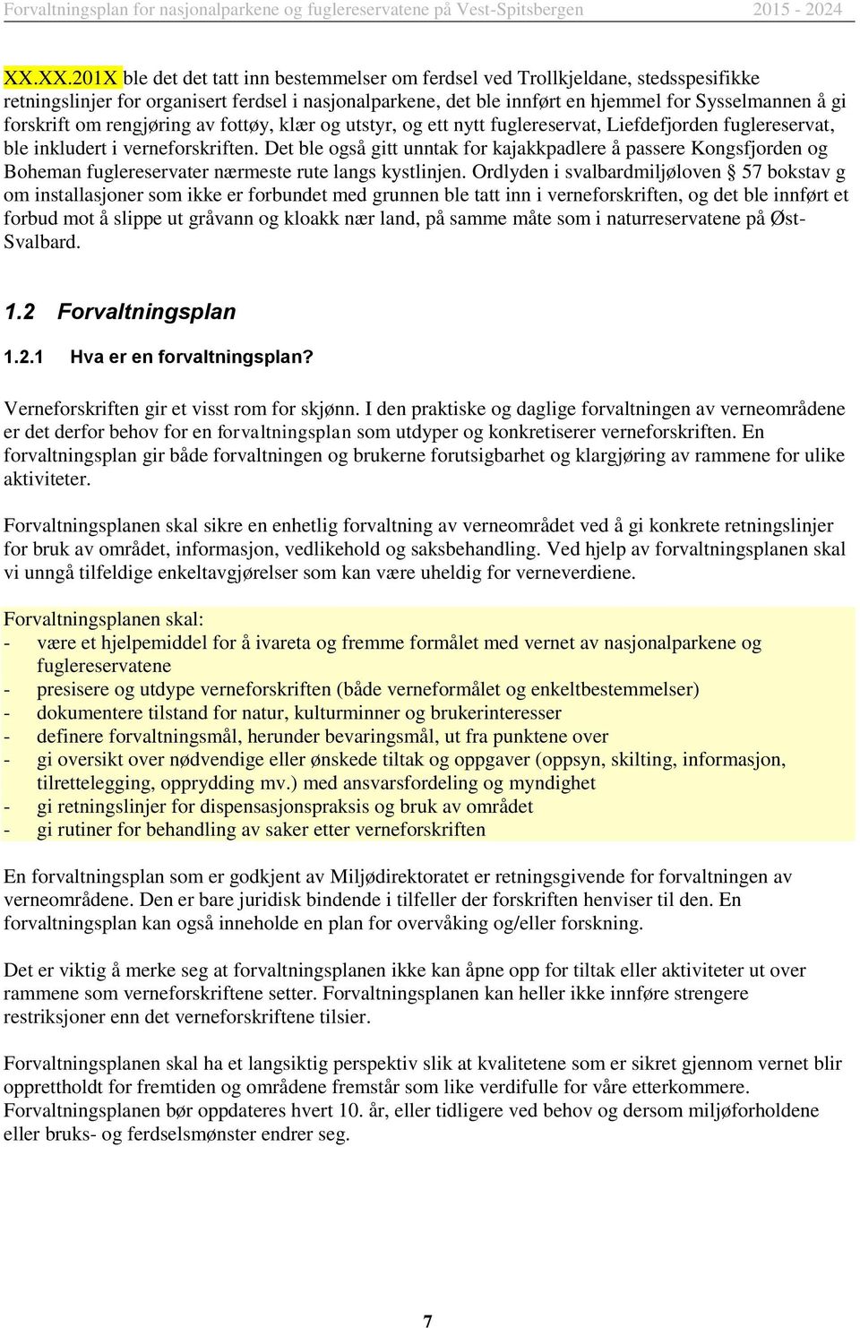 Det ble også gitt unntak for kajakkpadlere å passere Kongsfjorden og Boheman fuglereservater nærmeste rute langs kystlinjen.