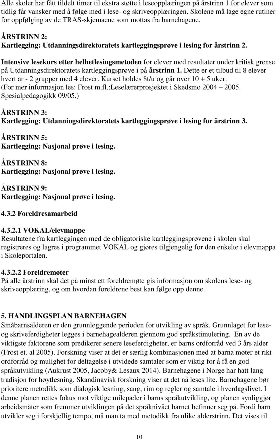 Intensive lesekurs etter helhetlesingsmetoden for elever med resultater under kritisk grense på Utdanningsdirektoratets kartleggingsprøve i på årstrinn 1.