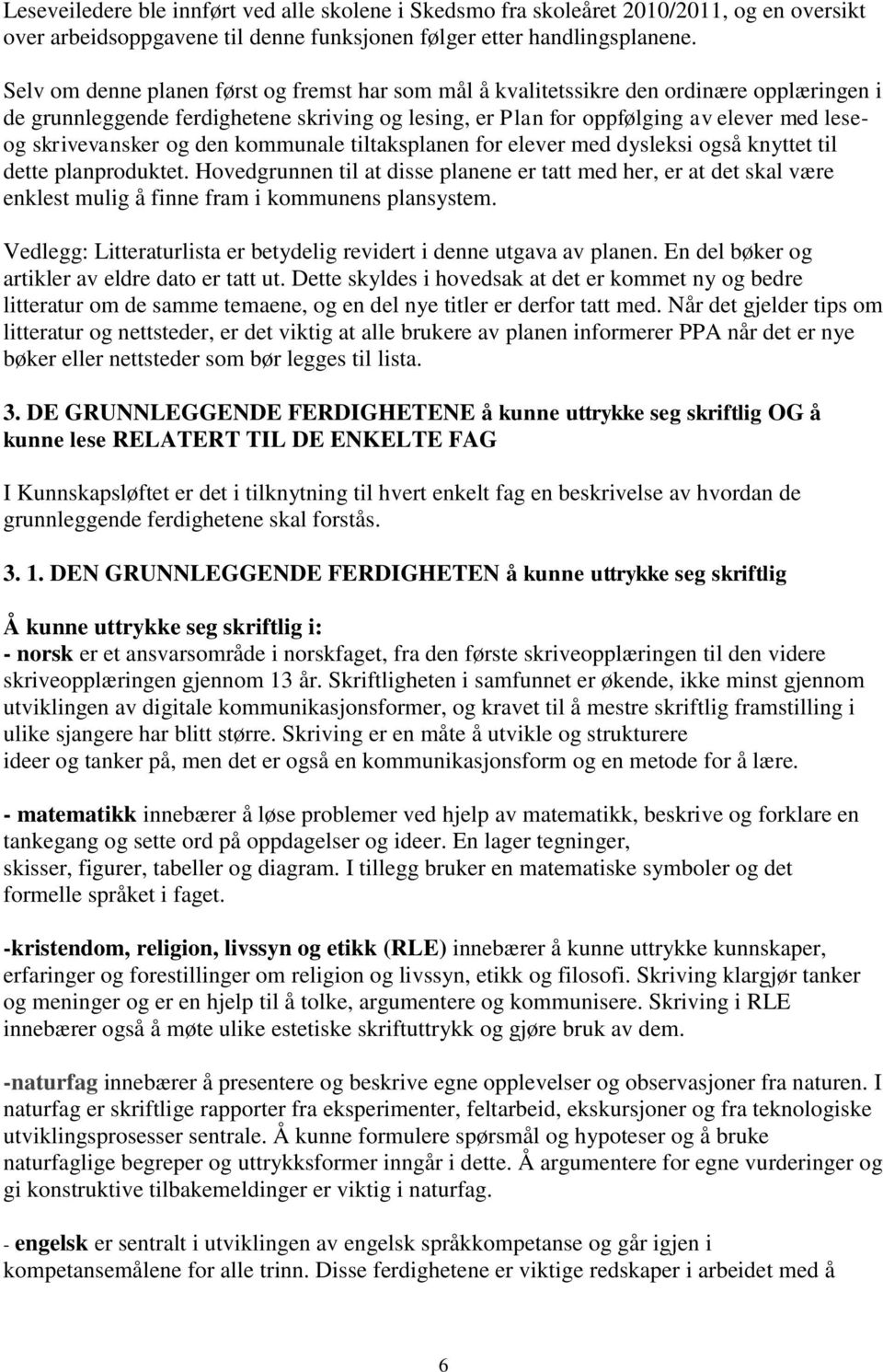 skrivevansker og den kommunale tiltaksplanen for elever med dysleksi også knyttet til dette planproduktet.