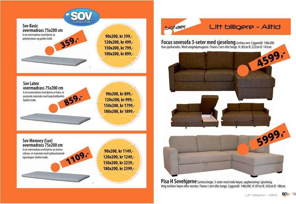 85 Focus sovesofa -seter med sjeselong Cortina sort. Liggemål: 10x200. Kan speilvendes. Med sengetøymagasin. Finnes i sort eller beige. H: 85cm B: 222cm D: 1cm.